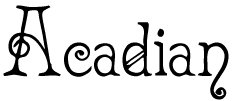 Acadian,
a nice little font!